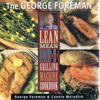 The George Foreman Lean Mean Fat Reducing Grilling Machine Cookbook.