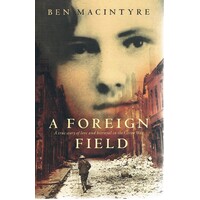 A Foreign Field. A True Story Of Love And Betrayal In The Great War