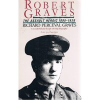 Robert Graves. The Assault Heroic 1895-1926.