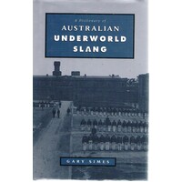 A Dictionary Of Australian Underworld Slang