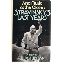 And Music At The Close. Stravinsky's Last Years