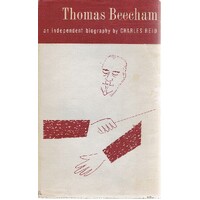 Thomas Beecham. An Independent Biography