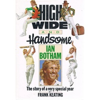 High Wide and Handsome - Ian Botham. The Story of a Very Special Year
