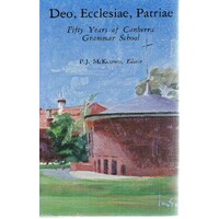 Deo, Ecclesiae, Patriae. Fifty Years Of Canberra Grammar School.