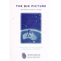 The Big Picture. Documentary Film-making In Australia