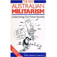 The New Australian Militarism. Undermining Our Future Security