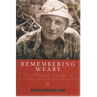 Remembering Weary. Sir Edward Dunlop-as Recalled By Those Whose Lives He Touched.