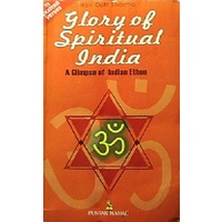Glory of Spiritual India. A Glimpse of Indian Ethos