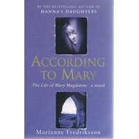 According To Mary. The Life Of Mary Magdaalene A Novel