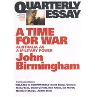 A Time For War. Quarterly Essay, Issue 20, 2005