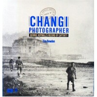 Changi Photographer. George Aspinall's Record Of Captivity