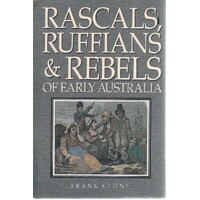 Rascals, Ruffians And Rebels Of Early Australia