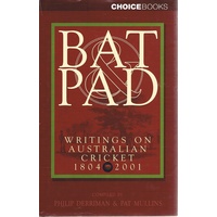 Bat Pad. Writings On Australian Cricket 1804-2001