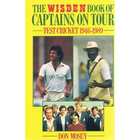 The Wisden Book Of Captains On Tour. Test  Cricket 1946-1989