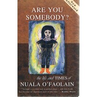 Are You Somebody. The Life And Times Of Nuala O'Faolain