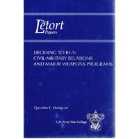 The Letort Papers. Deciding To Buy. Civil-Military Relations And Major Weapons Programs
