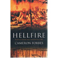 Hellfire. The Story Of Australia, Japan And The Prisoners Of War.