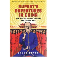 Rupert's Adventures In China. How Murdoch Lost A Fortune And Found A Wife.