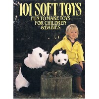 101 Soft Toys. Fun To Make Toys For Children And Babies