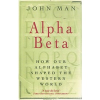 Alpha Beta. How Our Alphabet Changred The World