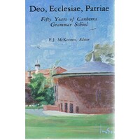 Deo, Ecclesiae, Patriae. Fifty Years Of Canberra Grammar School.