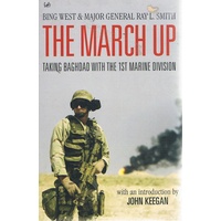 The March Up. Taking Baghdad With The 1st Marine Division