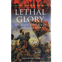 Lethal Glory. Dramatic Defeats Of The Civil War