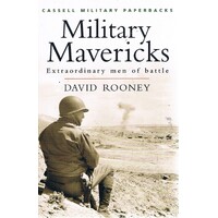 Military Mavericks. Extraordinary Men Of Battle.