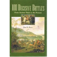 100 Decisive Battles. From Ancient Times To The Present