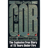 Close Quarter Battle. The Explosive True Story Of 15 Years Under Fire