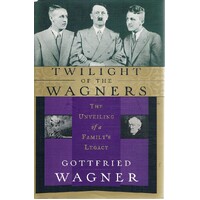 Twilight Of The Wagners. The Unveiling Of A Family's Legacy