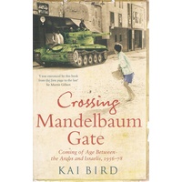 Crossing Mandelbaum Gate. Coming Of Age Between The Arabs And Israelis, 1956-78