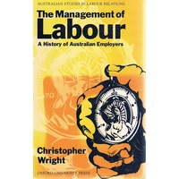 The Management Of Labour. A History Of Australian Employers
