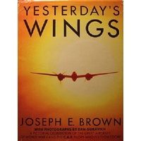 Yesterday's Wings. a Pictorial Celebration of the Great Aircraft of World War II and the C.A.F. Pilots Who Fly Them Today