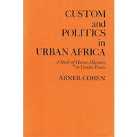 Custom And Politics In Urban Africa. A Study Of Hausa Migrants In Yoruba Towns