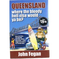 Queensland. Where The Bloody Hell Else Would Ya Be