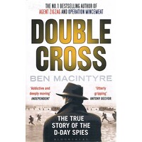Double Cross. The True Story Of The D-Day Spies