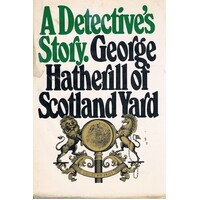A Detective's Story. George Hatherill Of New Scotland Yard