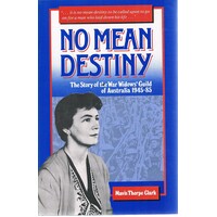 No Mean Destiny. The Story Of The War Widows Guild Of Australia 1945-85.