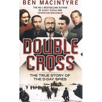 Double Cross. The True Story Of The D-Day Spies
