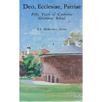 Deo, Ecclesiae, Patriae. Fifty Years Of Canberra Grammar School.
