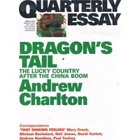Dragon's Tail. The Lucky Country After The China Boom. Quarterly Essay. Issuew 54. 2014