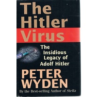 The Hitler Virus. The Insidious Legacy Of Adolf Hitler
