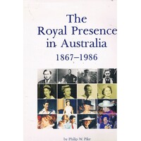 The Royal Presence In Australia. 1867-1986