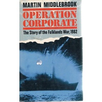 Operation Corporate. The Story Of The Falklands War. 1982