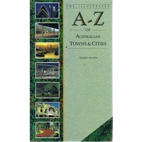 The Illustrated A - Z Of Australian Towns And Cities.