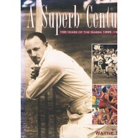 A Superb Century. 100 Years Of The Gabba 1895-1995
