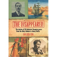 The Disappeared. The Stories Of 35 Historical Disappearances From The Mary Celeste To Jimmy Hoffa