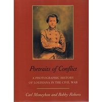 Portraits Of Conflict. A Photographic History Of Louisiana In The Civil War