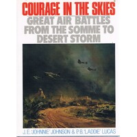 Courage In The Skies. Great Air Battles From The Somme To Desert Storm